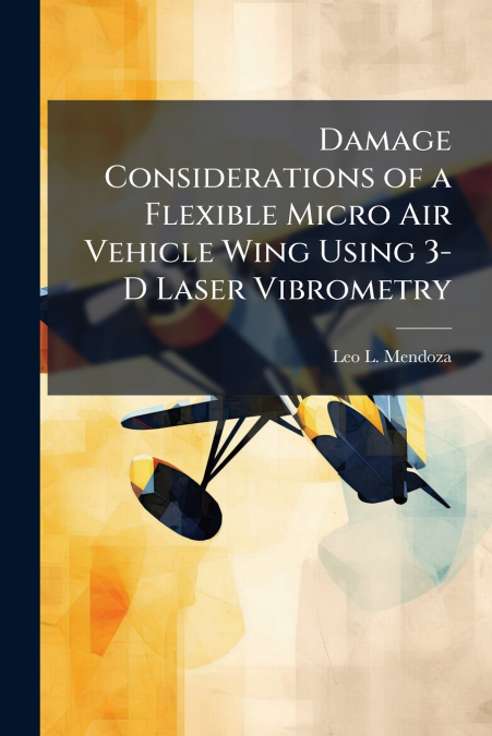 Damage Considerations of a Flexible Micro Air Vehicle Wing Using 3-D Laser Vibrometry