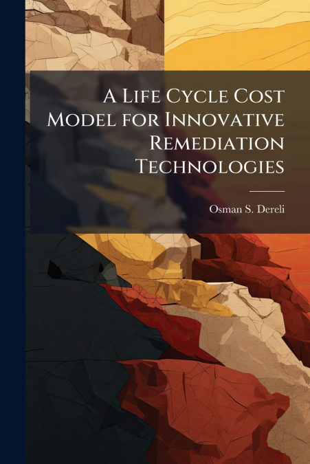 A Life Cycle Cost Model for Innovative Remediation Technologies