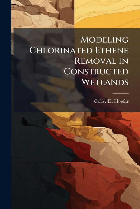 Modeling Chlorinated Ethene Removal in Constructed Wetlands