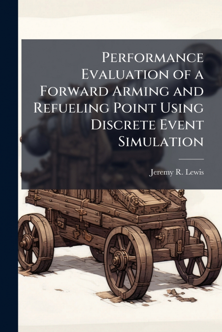 Performance Evaluation of a Forward Arming and Refueling Point Using Discrete Event Simulation