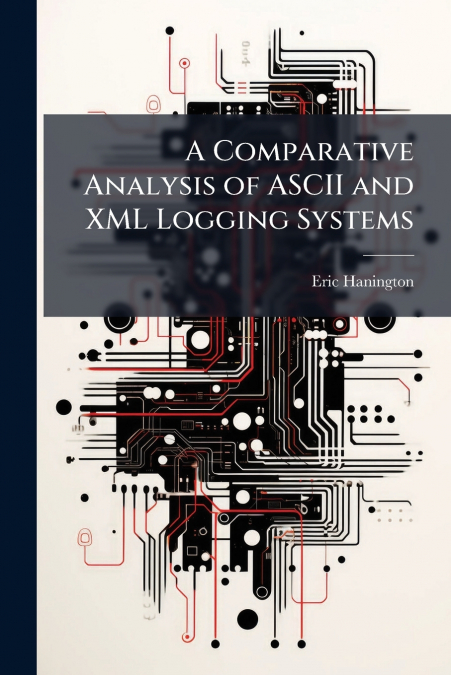 A Comparative Analysis of ASCII and XML Logging Systems