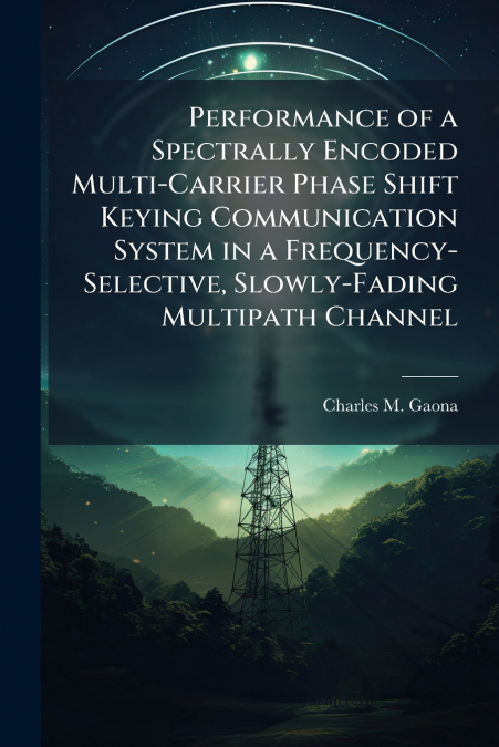 Performance of a Spectrally Encoded Multi-Carrier Phase Shift Keying Communication System in a Frequency-Selective, Slowly-Fading Multipath Channel