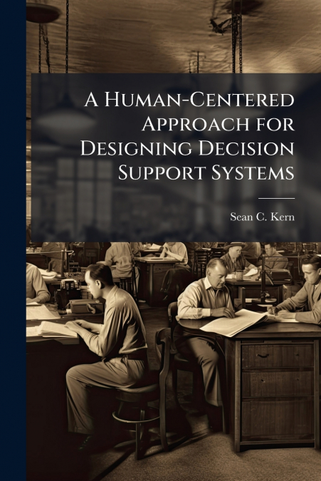 A Human-Centered Approach for Designing Decision Support Systems