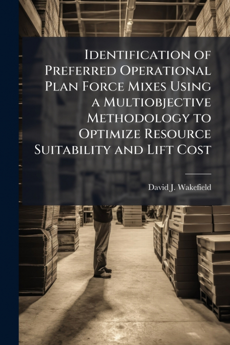 Identification of Preferred Operational Plan Force Mixes Using a Multiobjective Methodology to Optimize Resource Suitability and Lift Cost