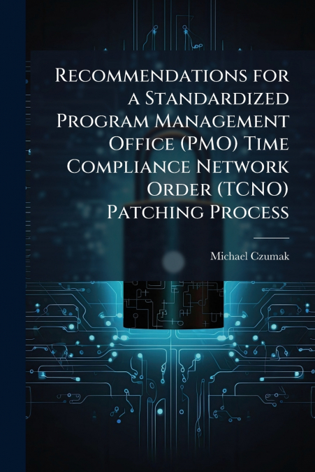 Recommendations for a Standardized Program Management Office (PMO) Time Compliance Network Order (TCNO) Patching Process