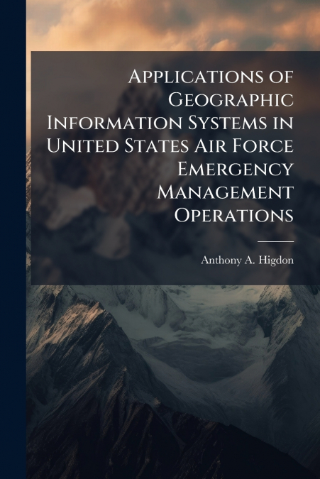 Applications of Geographic Information Systems in United States Air Force Emergency Management Operations