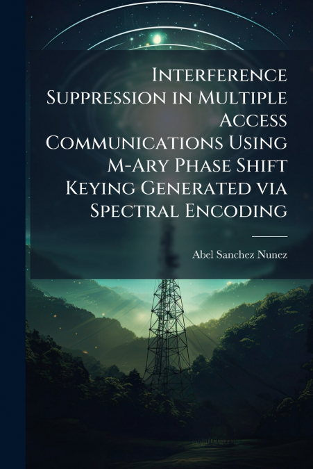 Interference Suppression in Multiple Access Communications Using M-Ary Phase Shift Keying Generated via Spectral Encoding