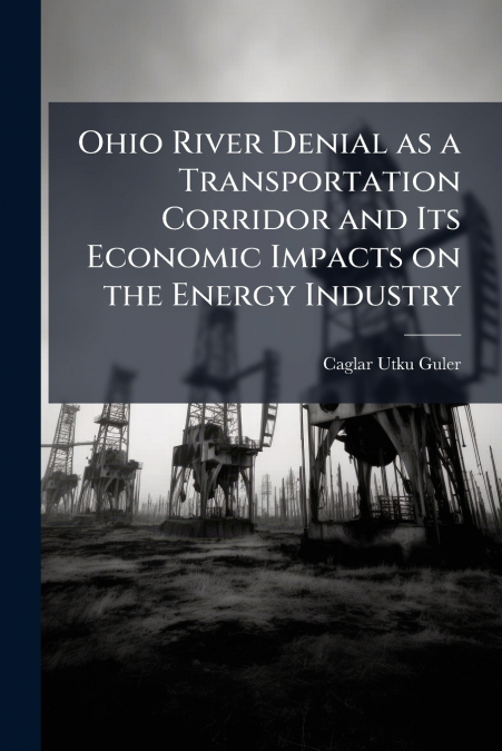 Ohio River Denial as a Transportation Corridor and Its Economic Impacts on the Energy Industry