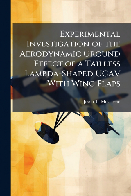 Experimental Investigation of the Aerodynamic Ground Effect of a Tailless Lambda-Shaped UCAV With Wing Flaps
