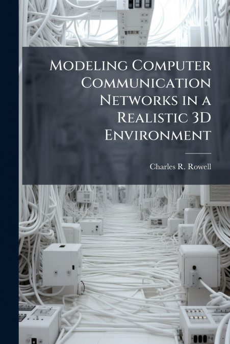 Modeling Computer Communication Networks in a Realistic 3D Environment
