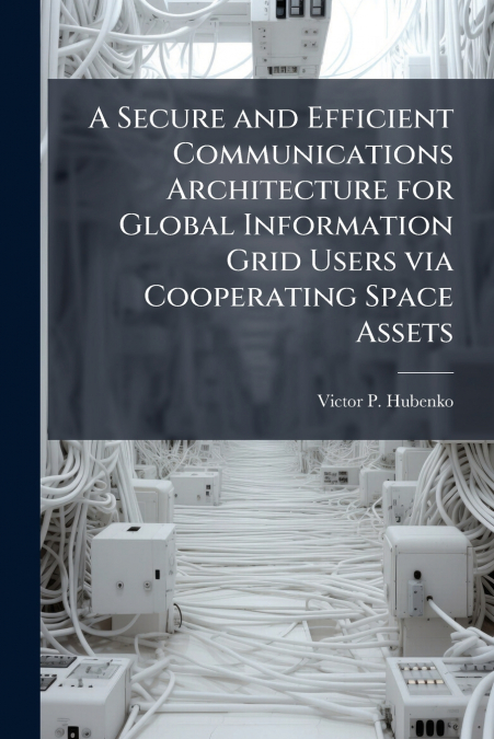 A Secure and Efficient Communications Architecture for Global Information Grid Users via Cooperating Space Assets