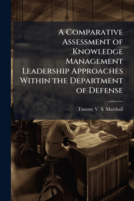 A Comparative Assessment of Knowledge Management Leadership Approaches Within the Department of Defense