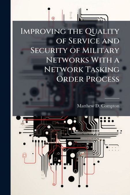 Improving the Quality of Service and Security of Military Networks With a Network Tasking Order Process