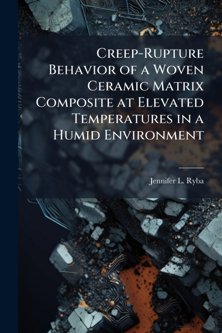 Creep-Rupture Behavior of a Woven Ceramic Matrix Composite at Elevated Temperatures in a Humid Environment