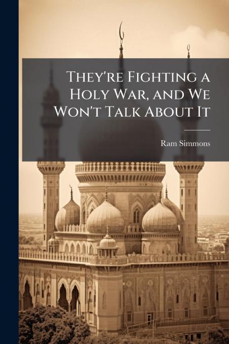 They’re Fighting a Holy War, and We Won’t Talk About It