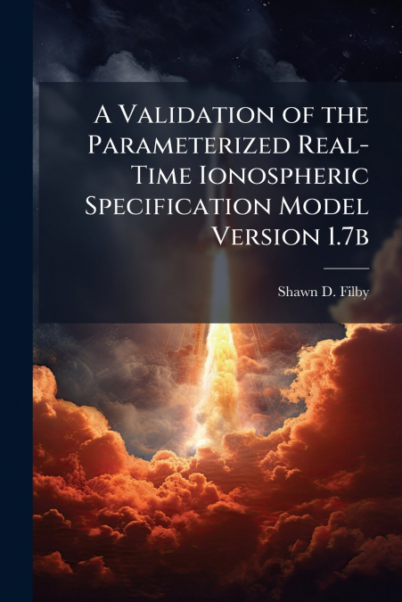 A Validation of the Parameterized Real-Time Ionospheric Specification Model Version 1.7b