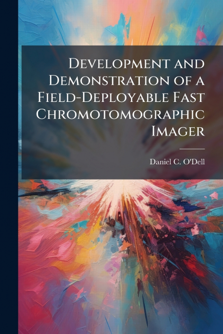 Development and Demonstration of a Field-Deployable Fast Chromotomographic Imager