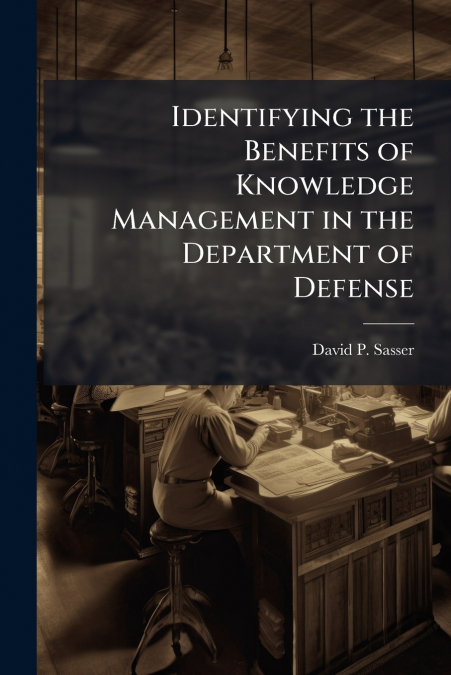 Identifying the Benefits of Knowledge Management in the Department of Defense
