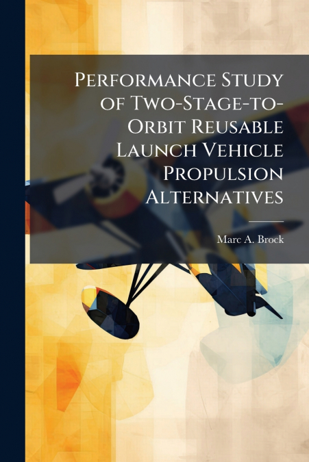 Performance Study of Two-Stage-to-Orbit Reusable Launch Vehicle Propulsion Alternatives