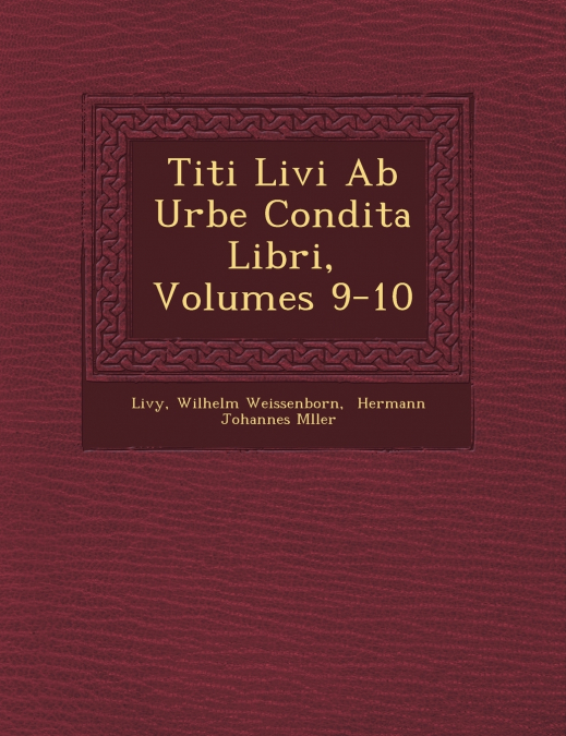 Titi Livi Ab Urbe Condita Libri, Volumes 9-10