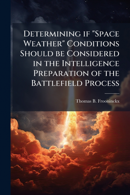 Determining if 'Space Weather' Conditions Should be Considered in the Intelligence Preparation of the Battlefield Process