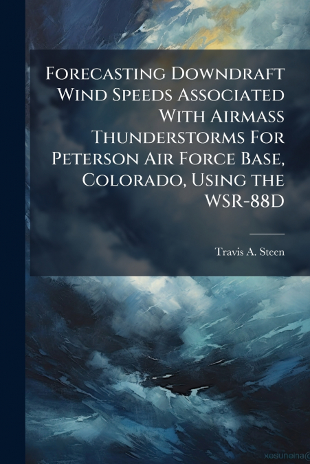 Forecasting Downdraft Wind Speeds Associated With Airmass Thunderstorms For Peterson Air Force Base, Colorado, Using the WSR-88D