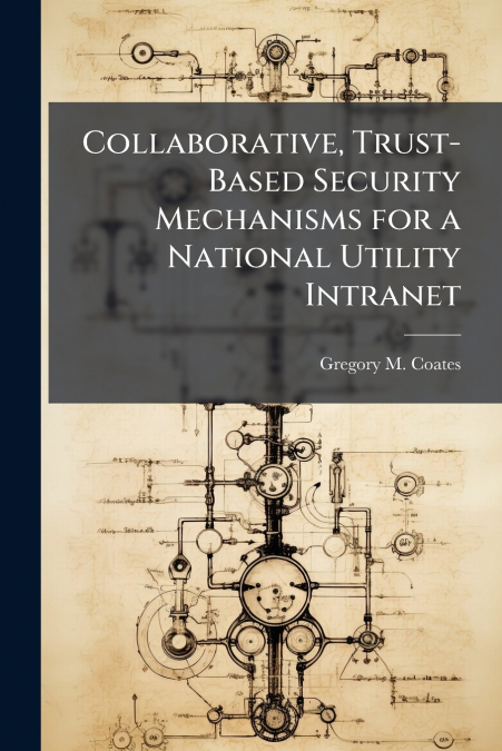 Collaborative, Trust-Based Security Mechanisms for a National Utility Intranet