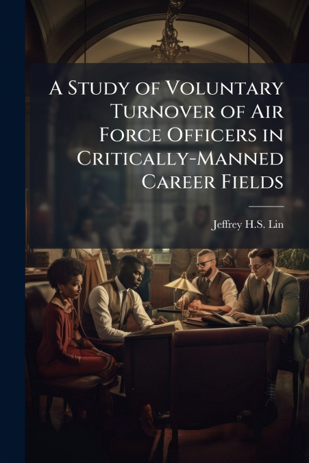 A Study of Voluntary Turnover of Air Force Officers in Critically-Manned Career Fields