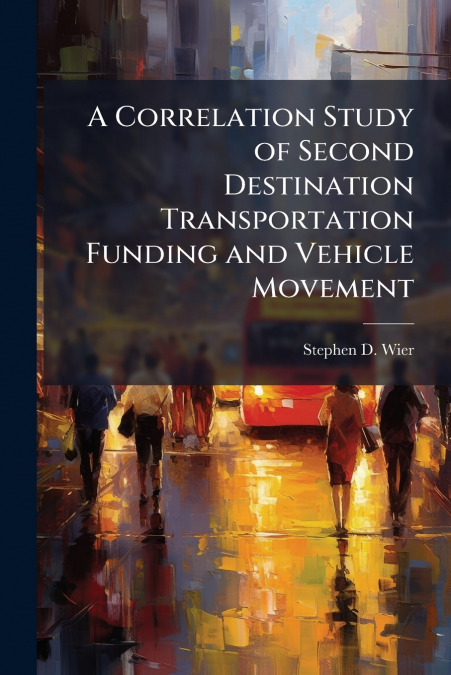 A Correlation Study of Second Destination Transportation Funding and Vehicle Movement