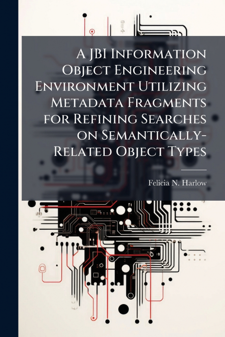 A JBI Information Object Engineering Environment Utilizing Metadata Fragments for Refining Searches on Semantically-Related Object Types