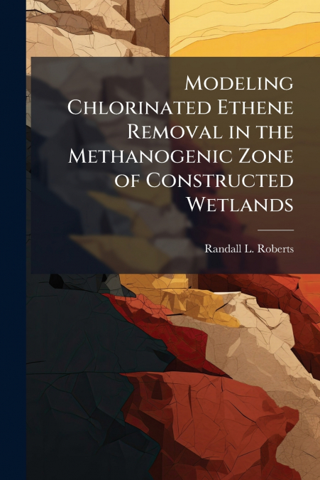 Modeling Chlorinated Ethene Removal in the Methanogenic Zone of Constructed Wetlands
