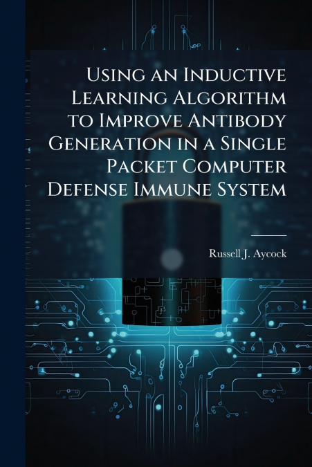 Using an Inductive Learning Algorithm to Improve Antibody Generation in a Single Packet Computer Defense Immune System