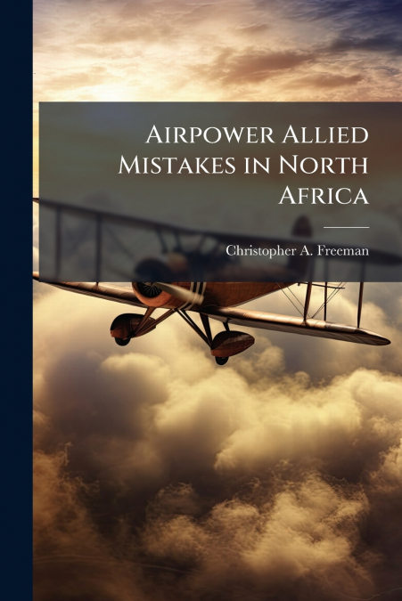 Airpower Allied Mistakes in North Africa