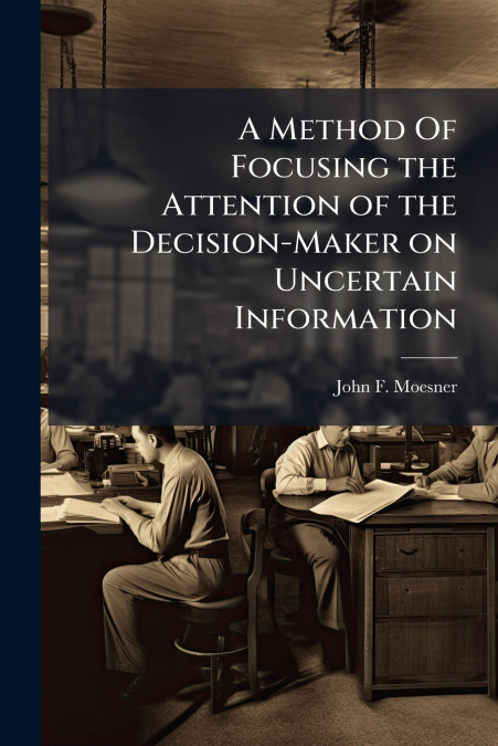 A Method Of Focusing the Attention of the Decision-Maker on Uncertain Information