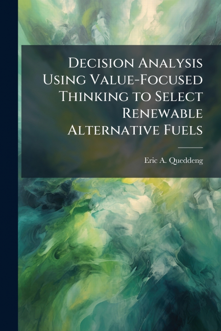 Decision Analysis Using Value-Focused Thinking to Select Renewable Alternative Fuels