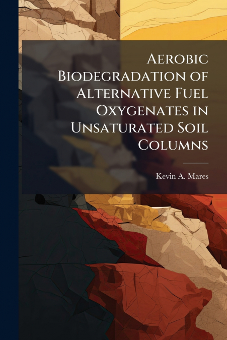 Aerobic Biodegradation of Alternative Fuel Oxygenates in Unsaturated Soil Columns