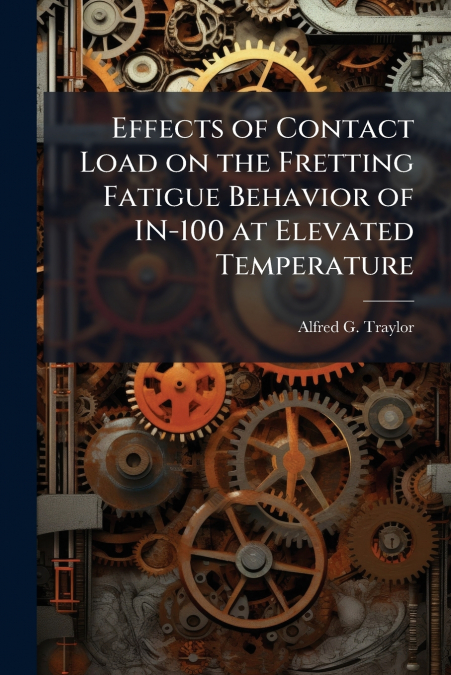 Effects of Contact Load on the Fretting Fatigue Behavior of IN-100 at Elevated Temperature
