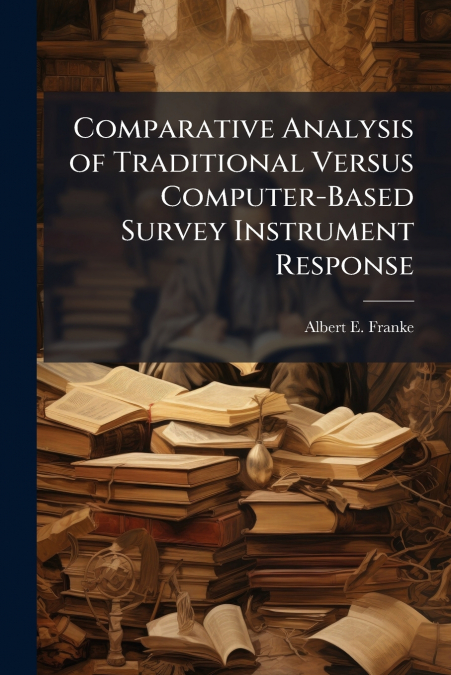 Comparative Analysis of Traditional Versus Computer-Based Survey Instrument Response