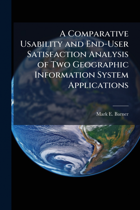 A Comparative Usability and End-User Satisfaction Analysis of Two Geographic Information System Applications