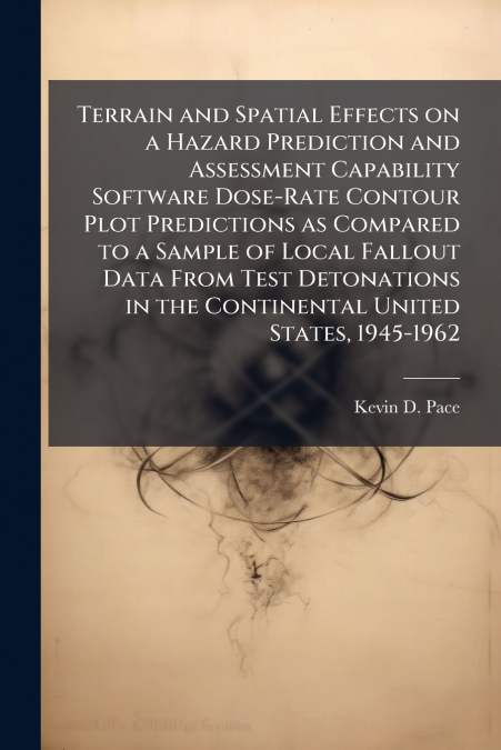 Terrain and Spatial Effects on a Hazard Prediction and Assessment Capability Software Dose-Rate Contour Plot Predictions as Compared to a Sample of Local Fallout Data From Test Detonations in the Cont