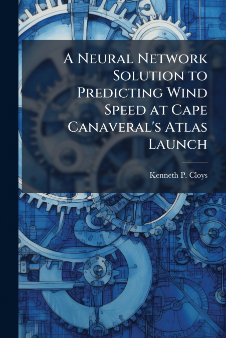 A Neural Network Solution to Predicting Wind Speed at Cape Canaveral’s Atlas Launch