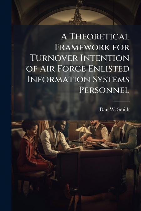 A Theoretical Framework for Turnover Intention of Air Force Enlisted Information Systems Personnel
