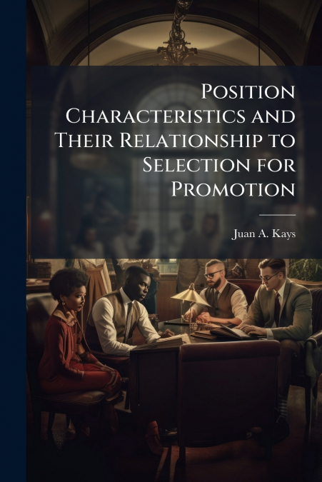 Position Characteristics and Their Relationship to Selection for Promotion