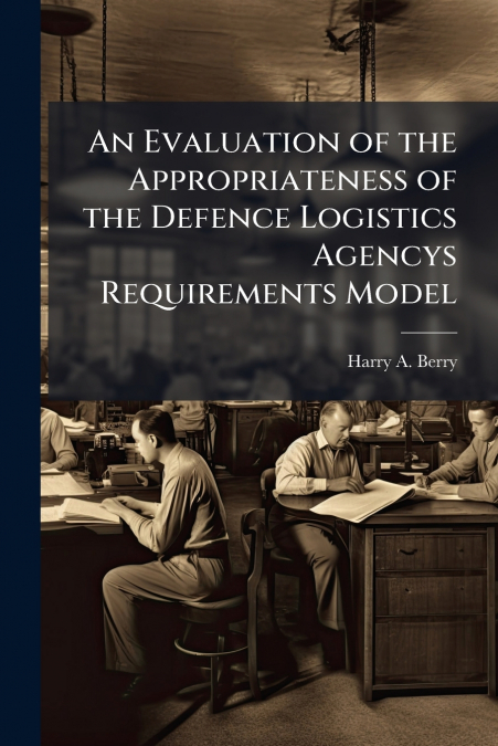 An Evaluation of the Appropriateness of the Defence Logistics Agencys Requirements Model