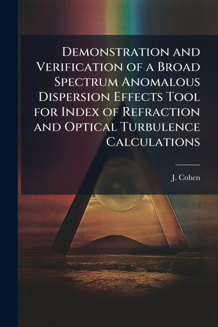 Demonstration and Verification of a Broad Spectrum Anomalous Dispersion Effects Tool for Index of Refraction and Optical Turbulence Calculations