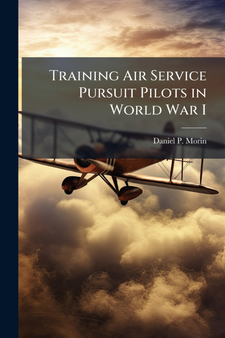 Training Air Service Pursuit Pilots in World War I