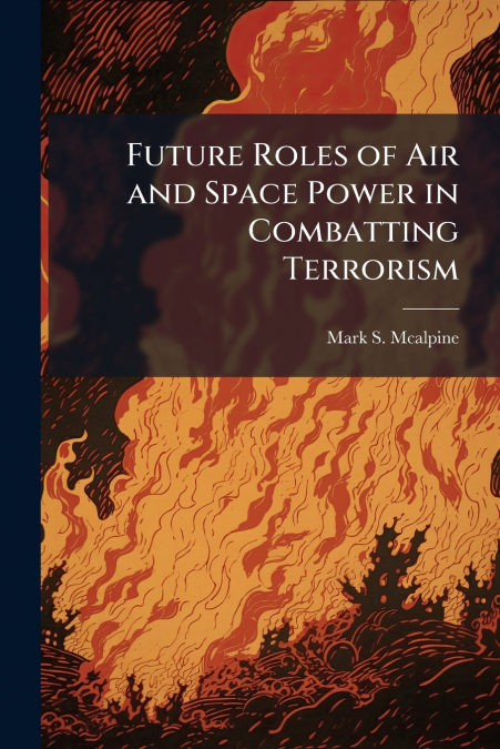 Future Roles of Air and Space Power in Combatting Terrorism
