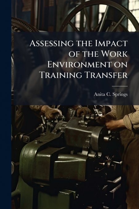 Assessing the Impact of the Work Environment on Training Transfer