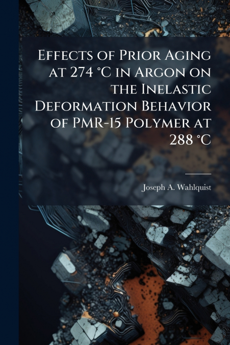 Effects of Prior Aging at 274 °C in Argon on the Inelastic Deformation Behavior of PMR-15 Polymer at 288 °C