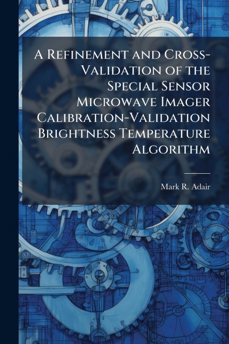 A Refinement and Cross-Validation of the Special Sensor Microwave Imager Calibration-Validation Brightness Temperature Algorithm